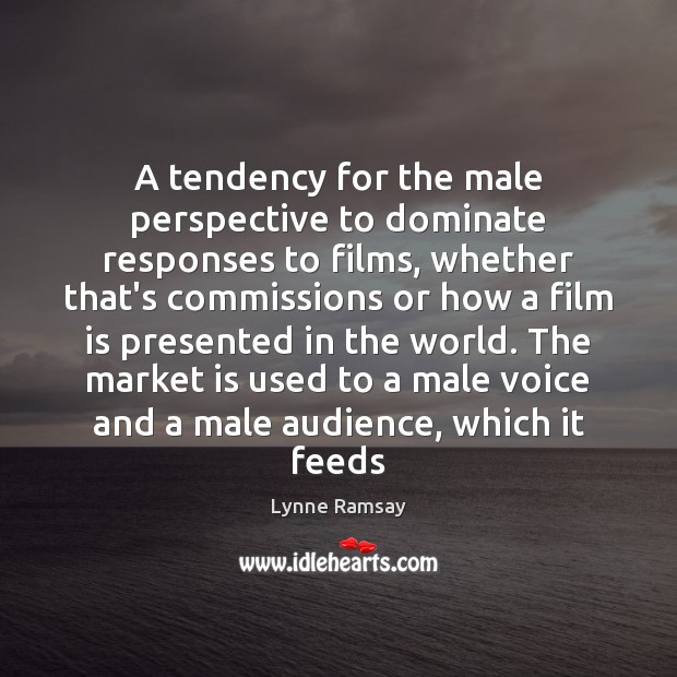 A tendency for the male perspective to dominate responses to films, whether Image