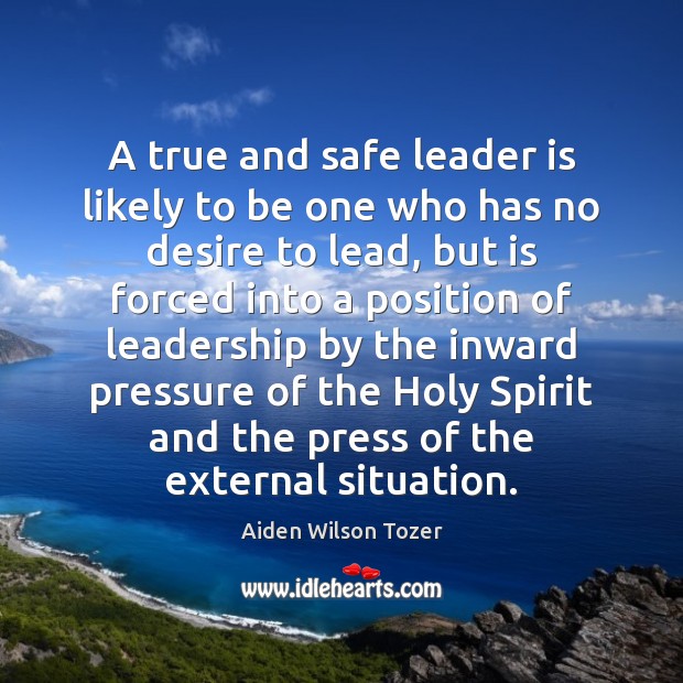 A true and safe leader is likely to be one who has Picture Quotes Image