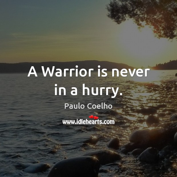 A Warrior is never in a hurry. Image