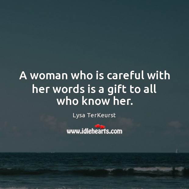 A woman who is careful with her words is a gift to all who know her. Gift Quotes Image