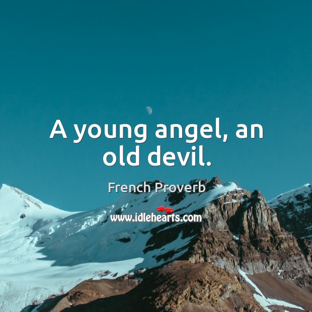 A young angel, an old devil. French Proverbs Image