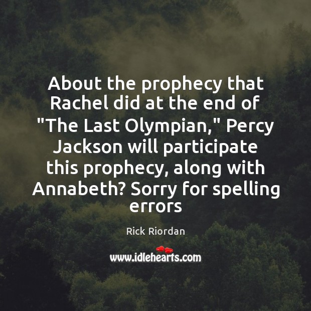 About the prophecy that Rachel did at the end of “The Last Rick Riordan Picture Quote