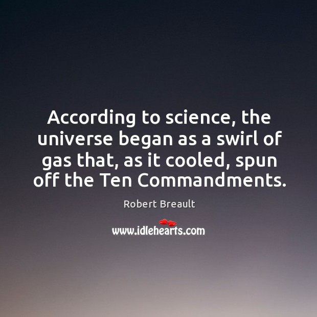 According to science, the universe began as a swirl of gas that, Robert Breault Picture Quote