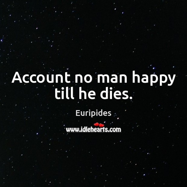 Account no man happy till he dies. Picture Quotes Image