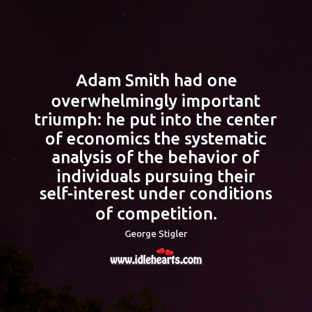 Adam Smith had one overwhelmingly important triumph: he put into the center Behavior Quotes Image