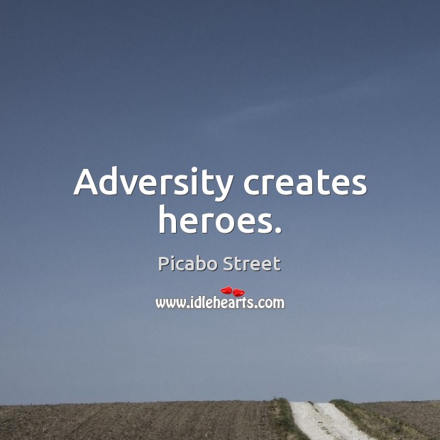 Adversity creates heroes. Picture Quotes Image