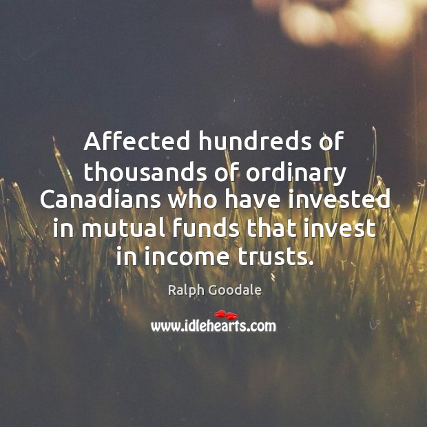 Affected hundreds of thousands of ordinary Canadians who have invested in mutual Income Quotes Image