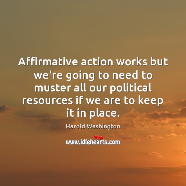 Affirmative action works but we’re going to need to muster all our Picture Quotes Image