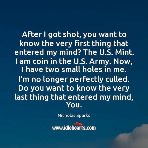 After I got shot, you want to know the very first thing Nicholas Sparks Picture Quote