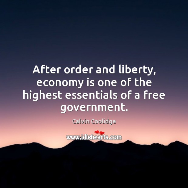 After order and liberty, economy is one of the highest essentials of a free government. Image