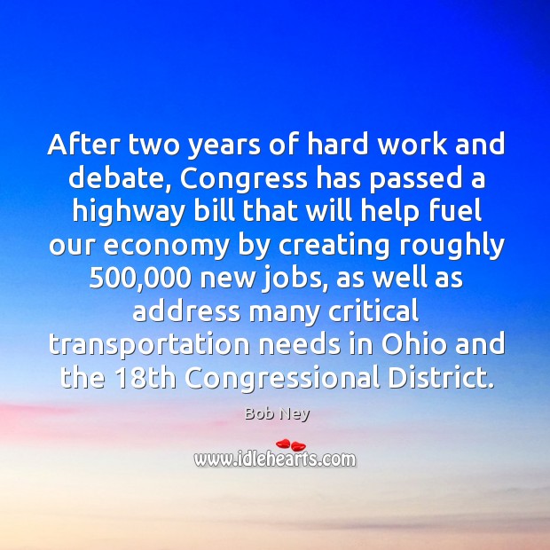 After two years of hard work and debate, congress has passed a highway Economy Quotes Image