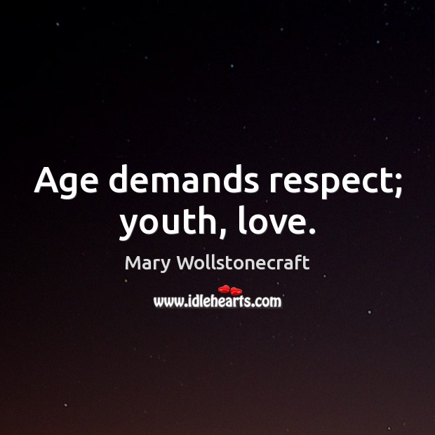 Age demands respect; youth, love. Respect Quotes Image