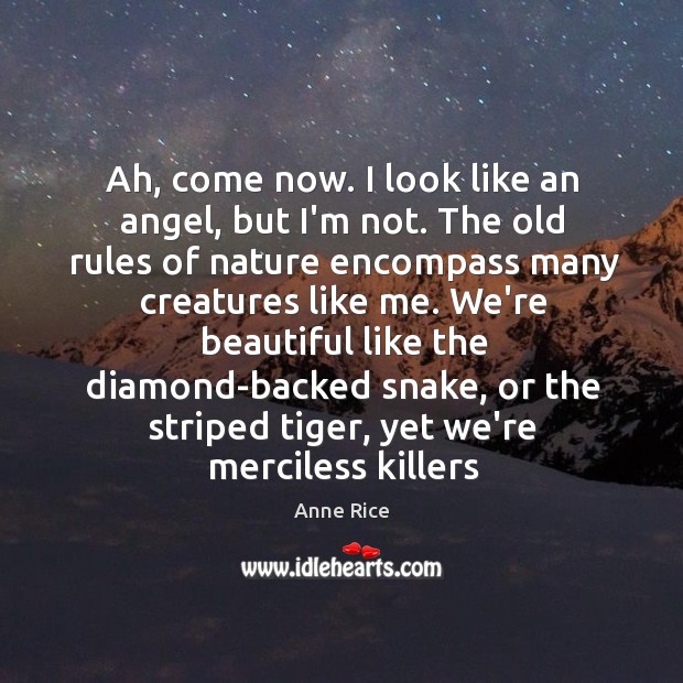 Ah, come now. I look like an angel, but I’m not. The Nature Quotes Image