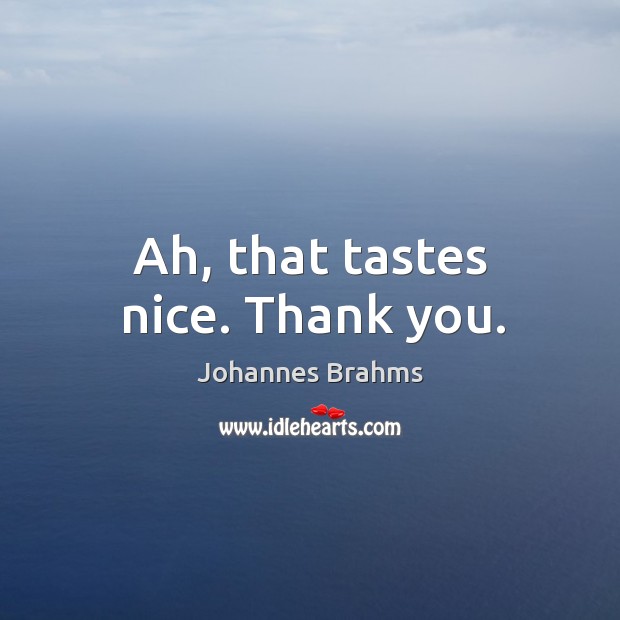 Ah, that tastes nice. Thank you. Thank You Quotes Image