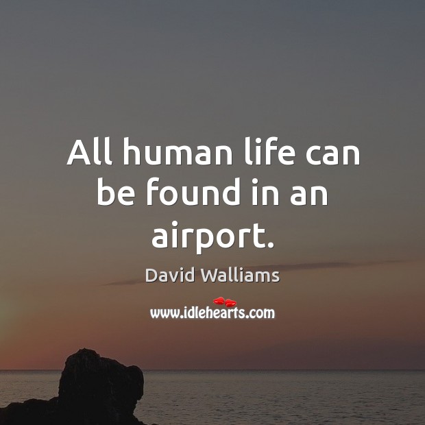 All human life can be found in an airport. Image