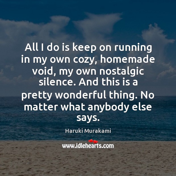 All I do is keep on running in my own cozy, homemade No Matter What Quotes Image