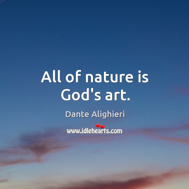 All of nature is God’s art. Nature Quotes Image