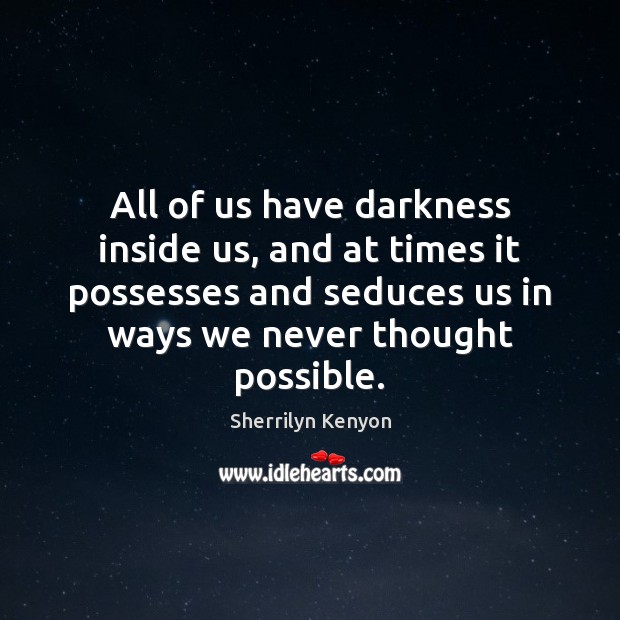 All of us have darkness inside us, and at times it possesses Image