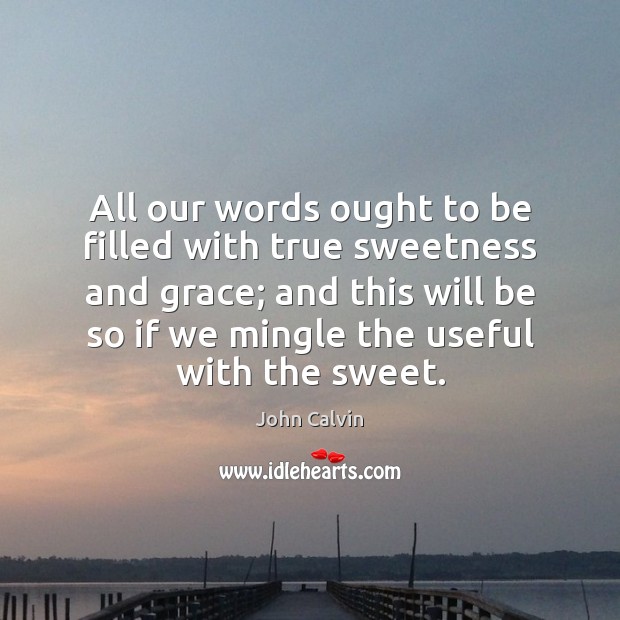 All our words ought to be filled with true sweetness and grace; Image