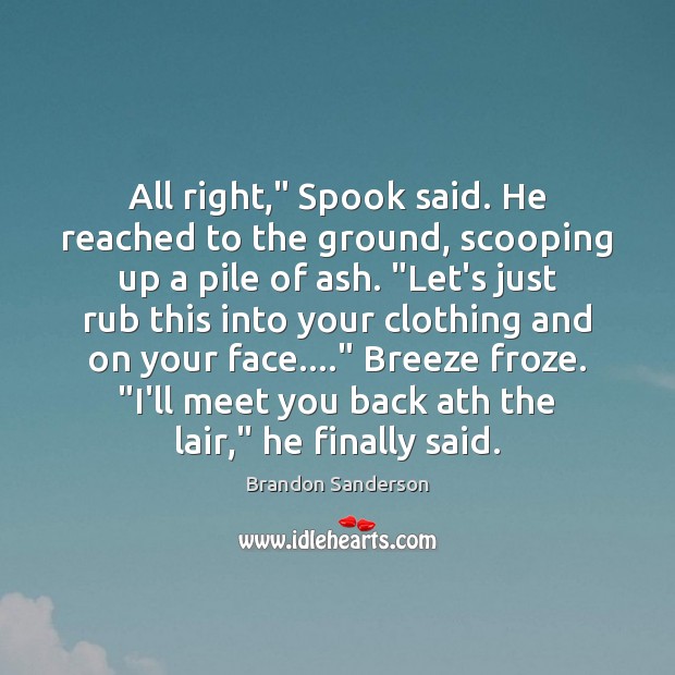 All right,” Spook said. He reached to the ground, scooping up a Brandon Sanderson Picture Quote