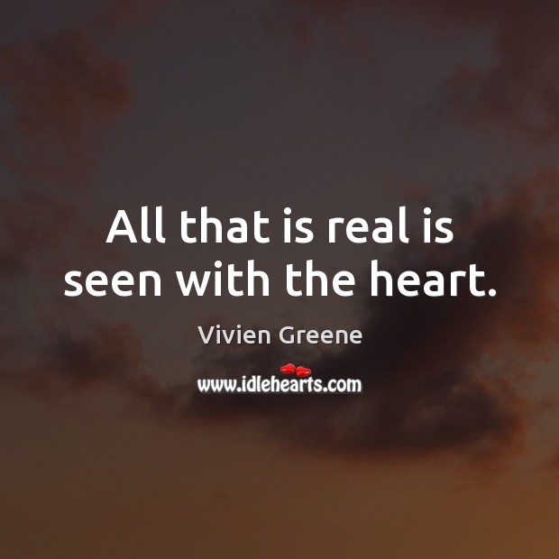 All that is real is seen with the heart. Image
