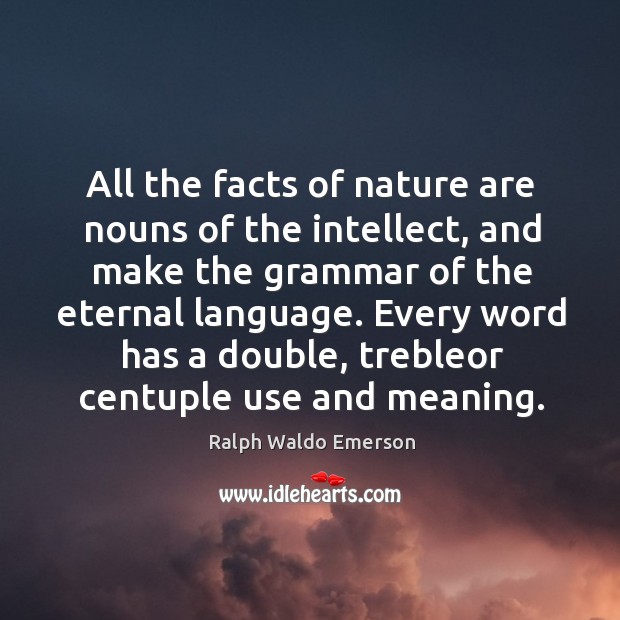 All the facts of nature are nouns of the intellect, and make Image