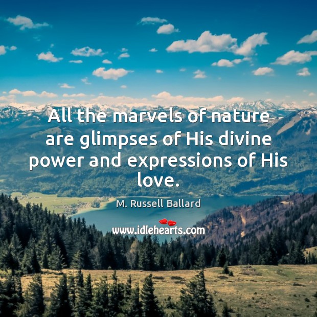 All the marvels of nature are glimpses of His divine power and expressions of His love. Image