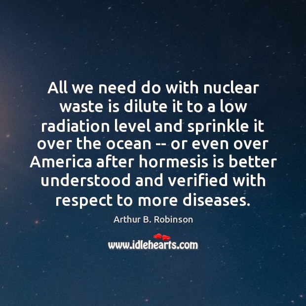 All we need do with nuclear waste is dilute it to a Respect Quotes Image