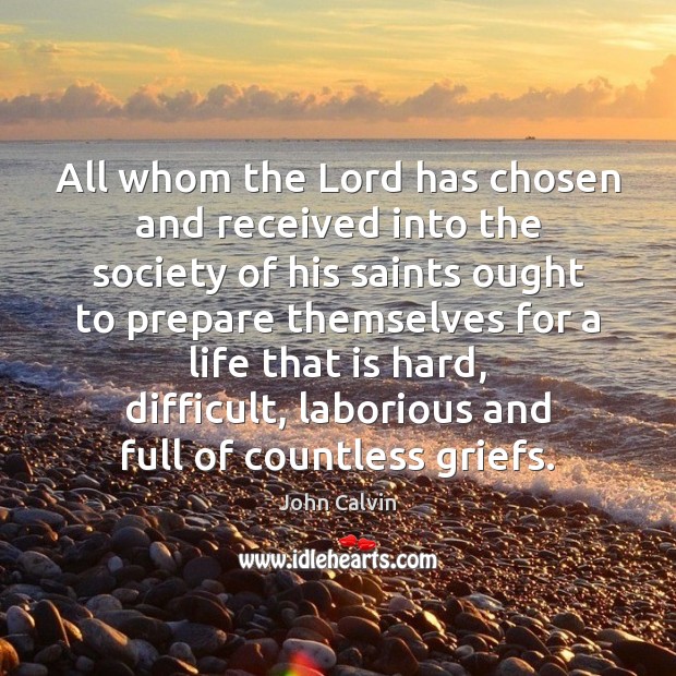 All whom the Lord has chosen and received into the society of John Calvin Picture Quote