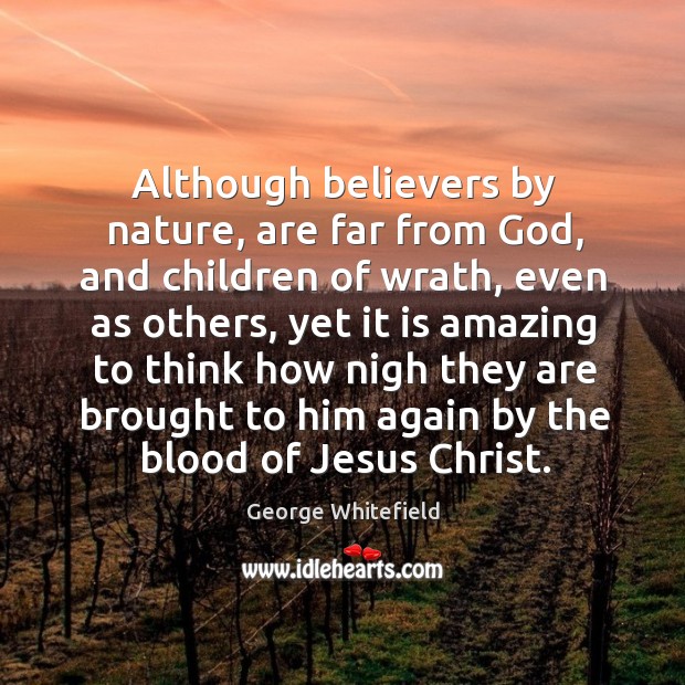 Although believers by nature, are far from God, and children of wrath Nature Quotes Image