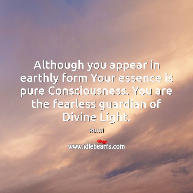 Although you appear in earthly form Your essence is pure Consciousness. You Image