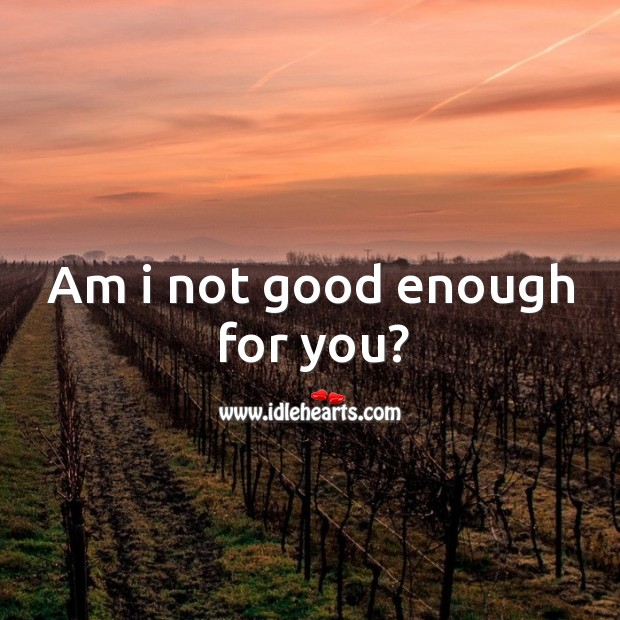 Am I not good enough for you? Image