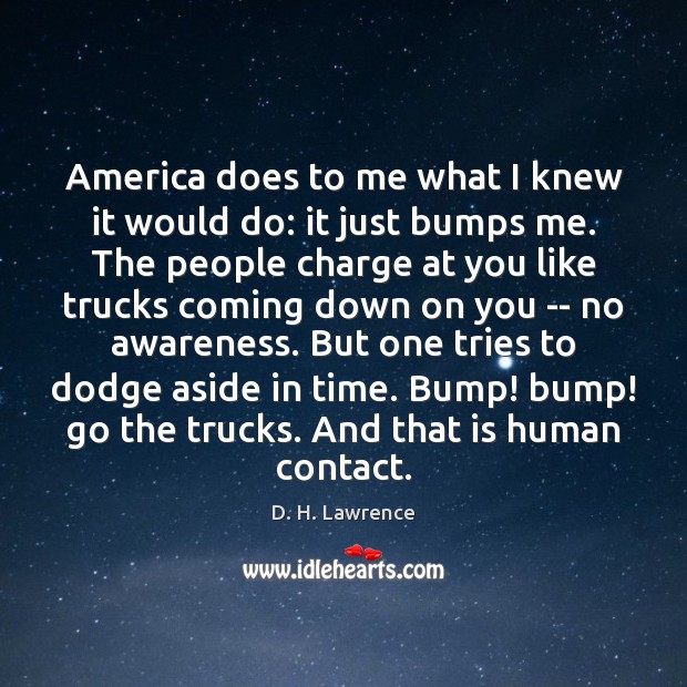 America does to me what I knew it would do: it just D. H. Lawrence Picture Quote