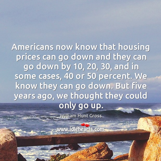 Americans now know that housing prices can go down and they can go down by Image