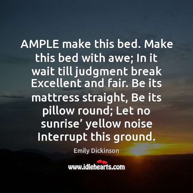 AMPLE make this bed. Make this bed with awe; In it wait Image