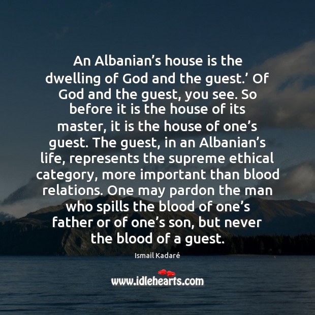 An Albanian’s house is the dwelling of God and the guest.’ Picture Quotes Image