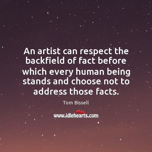 An artist can respect the backfield of fact before which every human Respect Quotes Image