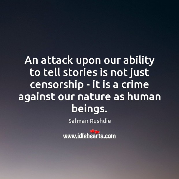 An attack upon our ability to tell stories is not just censorship Nature Quotes Image