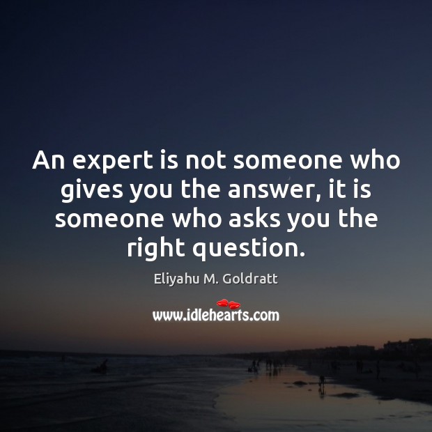 An expert is not someone who gives you the answer, it is Picture Quotes Image