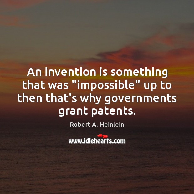 An invention is something that was “impossible” up to then that’s why Picture Quotes Image