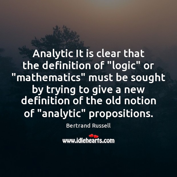 Analytic It is clear that the definition of “logic” or “mathematics” must Logic Quotes Image