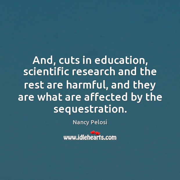 And, cuts in education, scientific research and the rest are harmful, and Image