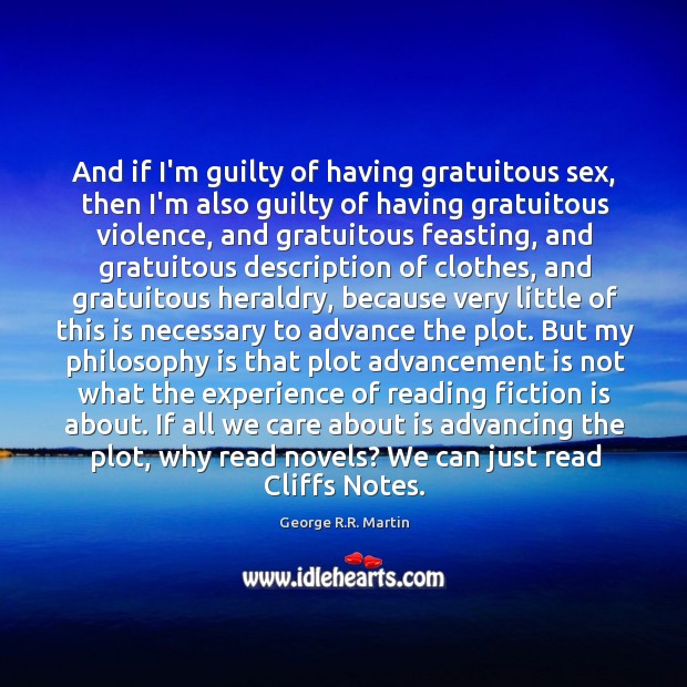 And if I’m guilty of having gratuitous sex, then I’m also guilty George R.R. Martin Picture Quote