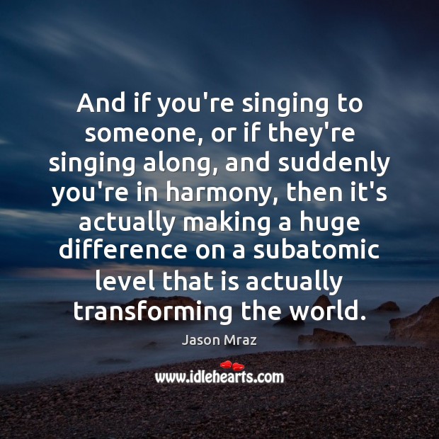 And if you’re singing to someone, or if they’re singing along, and Picture Quotes Image