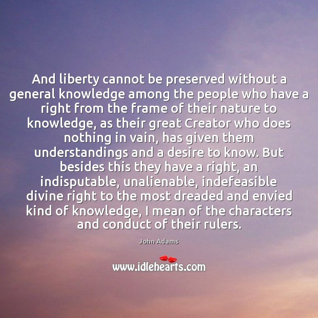 And liberty cannot be preserved without a general knowledge among the people Nature Quotes Image