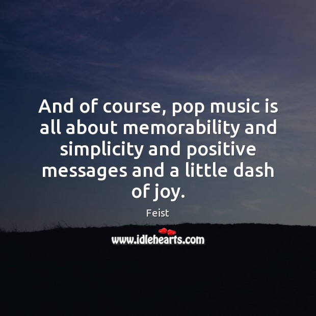 And of course, pop music is all about memorability and simplicity and Music Quotes Image