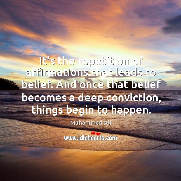 And once that belief becomes a deep conviction, things begin to happen. Image