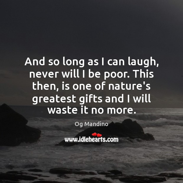 And so long as I can laugh, never will I be poor. Nature Quotes Image