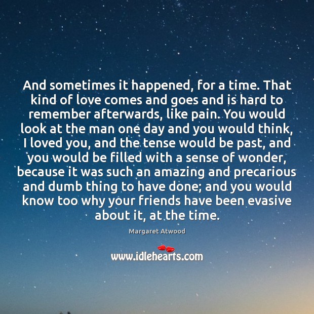 And sometimes it happened, for a time. That kind of love comes Image