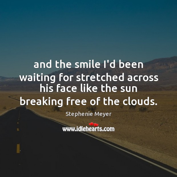 And the smile I’d been waiting for stretched across his face like Picture Quotes Image